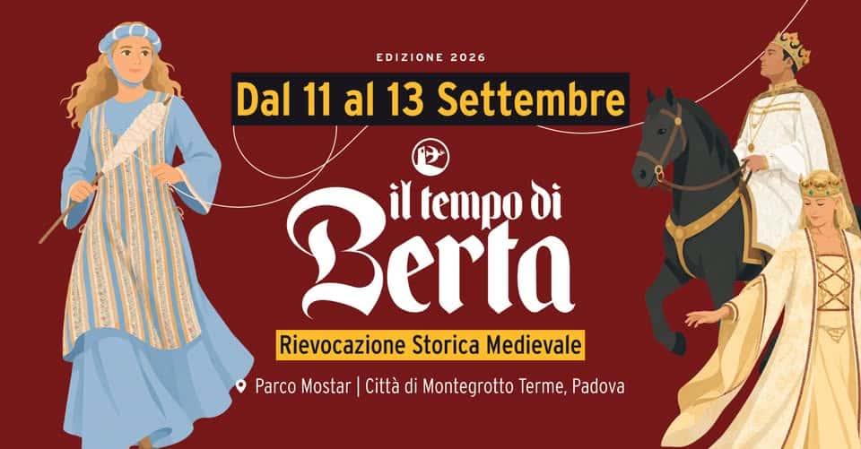 Evento “Il Tempo di Berta” Rievocazione medievale a Montegrotto Terme Locandina “Il Tempo di Berta” Rievocazione medievale a Montegrotto Terme - da venerdì 11 settembre - domenica 13 settembre 2026 ore 19:00 ore 23:30