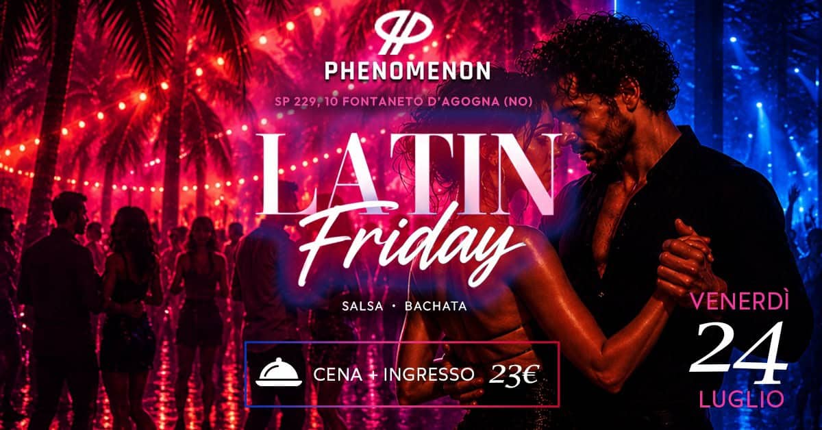 Evento LATIN FRIDAY – Il Venerdì Latino del Phenomenon Locandina LATIN FRIDAY – Il Venerdì Latino del Phenomenon - venerdì 24 luglio ore 20:00 - 22:00