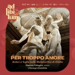 Immagine evento PER TROPPO AMORE – Ardori e fughe nelle Metamorfosi di Ovidio – Ad Libitum XII a Polignano a Mare (BA) PER TROPPO AMORE - Ardori e fughe nelle Metamorfosi di Ovidio - Ad Libitum XII a Polignano a Mare (BA) il 13 settembre 2026