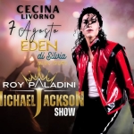 Immagine evento Roy Paladini Mj Show Eden Di Silvia (Cecina) Li a Cecina (LI) Potrebbe essere un disegno raffigurante il seguente testo "CECINA LIVORNO 7 Agosta EDEN di Silvia MUSI ن EVENTS ROY PALADINI ADINI MICHAEL ACKSON SHOW"