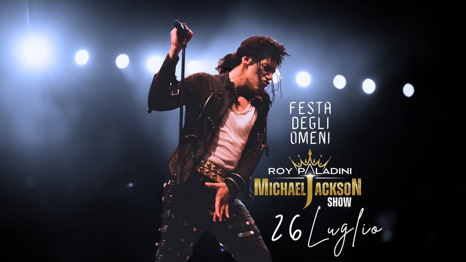 Evento ROY PALADINI MJ SHOW Festa degli Omeni (Portegrandi) VE Locandina ROY PALADINI MJ SHOW Festa degli Omeni (Portegrandi) VE - domenica 26 luglio ore 21:00 - 23:00