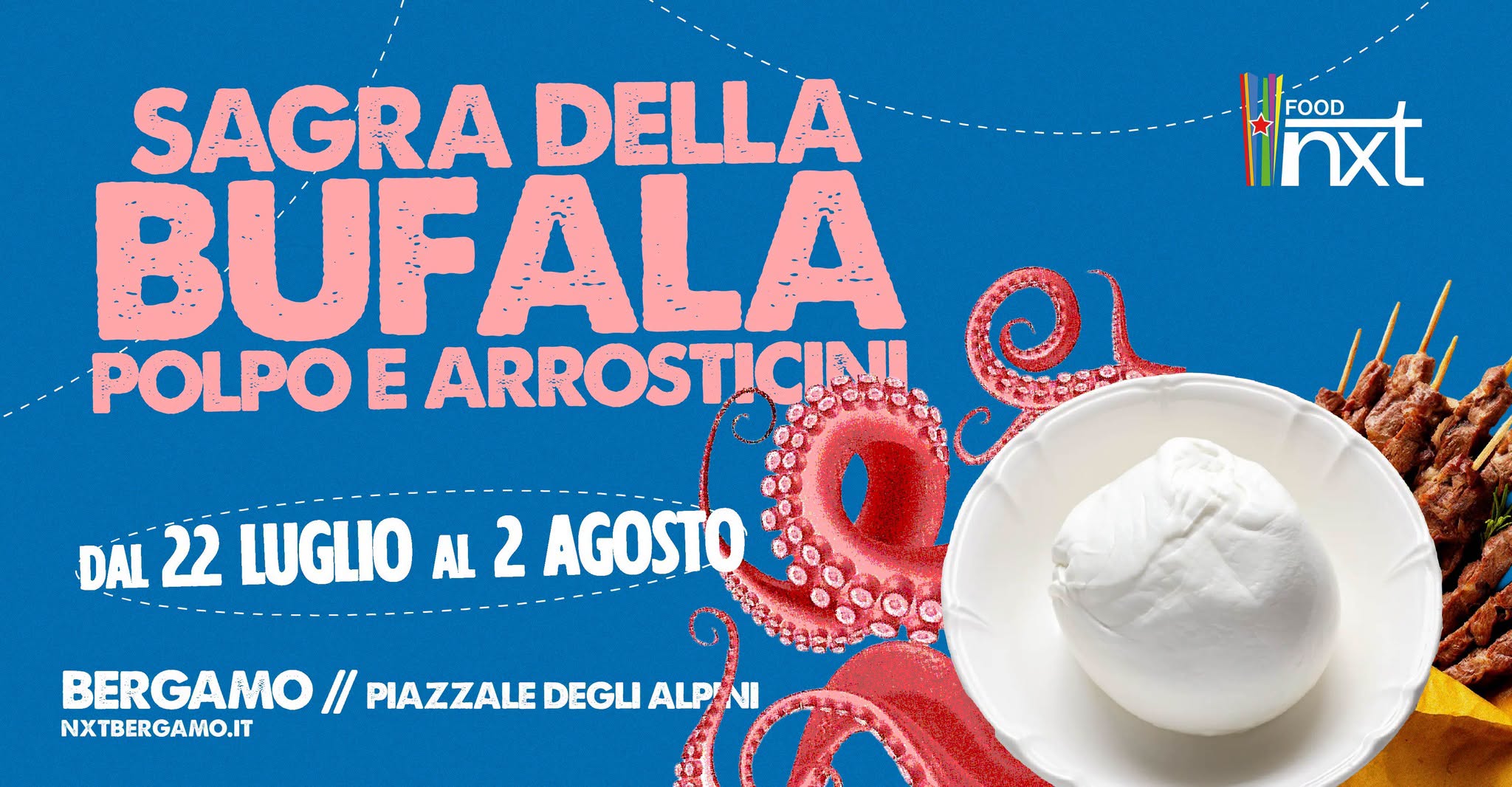 Evento Sagra della Bufala, polpo e arrosticini NXT BERGAMO Locandina Sagra della Bufala, polpo e arrosticini NXT BERGAMO - da mercoledì 22 luglio - domenica 2 agosto 2026 ore 19:00 ore 21:30