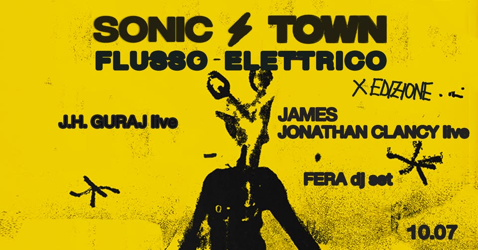 Evento Sonic Town 3a serata Flusso Elettrico – J.H. Guraj James Jonathan Clancy Fera Locandina Sonic Town 3a serata Flusso Elettrico – J.H. Guraj James Jonathan Clancy Fera - venerdì 10 luglio ore 20:30 - 22:30