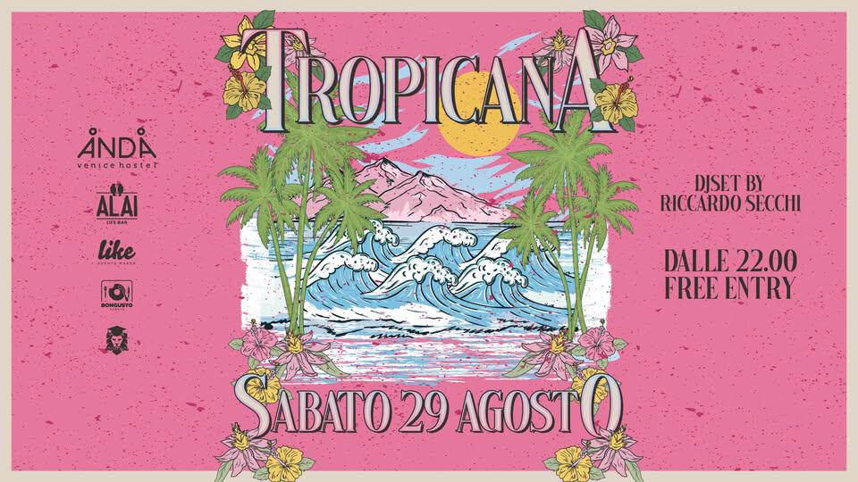 Evento Tropicana – Anda Venice Hostel Sabato 29 Agosto Free Entry Locandina Tropicana – Anda Venice Hostel Sabato 29 Agosto Free Entry - sabato 29 agosto ore 22:00 - 03:00