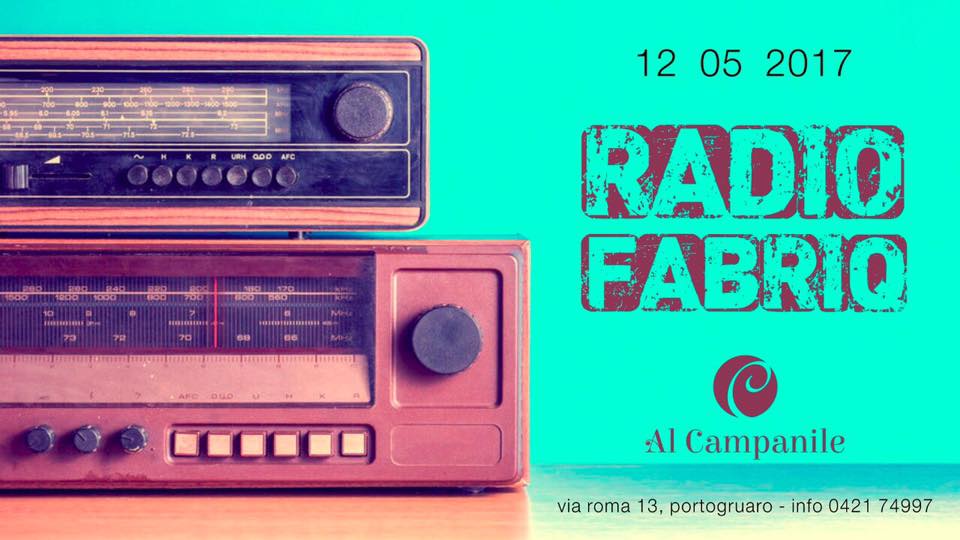 Evento 12 maggio – Radio Fabriq – Al Campanile Locandina 12 maggio – Radio Fabriq – Al Campanile - venerdì 12 maggio ore 19:00 - 02:00