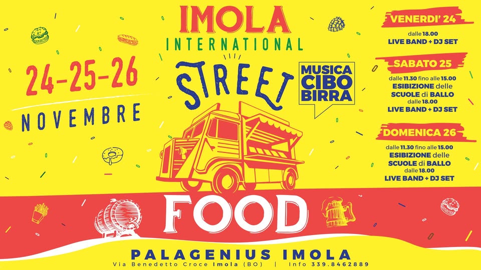 Evento 24 25 26 Novembre – IMOLA International STREET FOOD – Ingresso Libero Locandina 24 25 26 Novembre – IMOLA International STREET FOOD – Ingresso Libero - da venerdì 24 novembre - sabato 25 novembre 2017 ore 18:00 ore 00:30