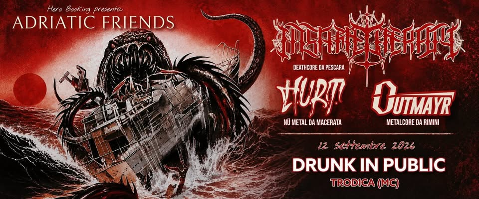 Evento Adriatic Friend With Insane Therapy H.u.r.t Outmayr Drunk In Public (Trodica – Macerata) Locandina Adriatic Friend With Insane Therapy H.u.r.t Outmayr Drunk In Public (Trodica – Macerata) - sabato 12 settembre ore 21:00 - 00:00