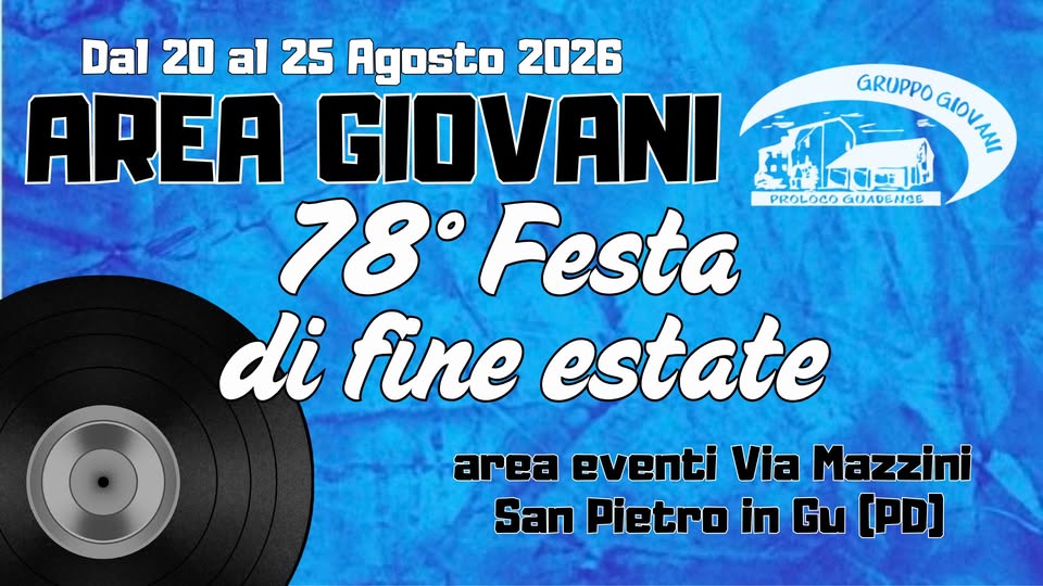Evento AREA GIOVANI – 78° Festa di fine estate – San Pietro in Gù (PD) Locandina AREA GIOVANI – 78° Festa di fine estate – San Pietro in Gù (PD) - da giovedì 20 agosto - martedì 25 agosto 2026 ore 21:00 ore 23:45