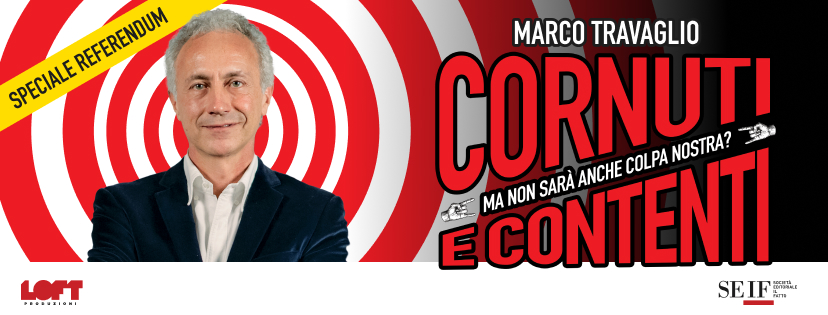 Evento ‘Cornuti e contenti’ il nuovo spettacolo di Marco Travaglio FIRENZE Locandina ‘Cornuti e contenti’ il nuovo spettacolo di Marco Travaglio FIRENZE - lunedì 23 novembre ore 21:00 - 23:00