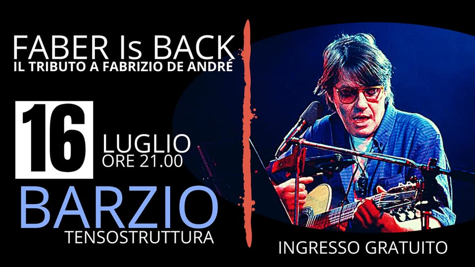 Evento Faber Is back a Barzio – Omaggio a Fabrizio De André Locandina Faber Is back a Barzio – Omaggio a Fabrizio De André - venerdì 16 luglio ore 21:00 - 23:00