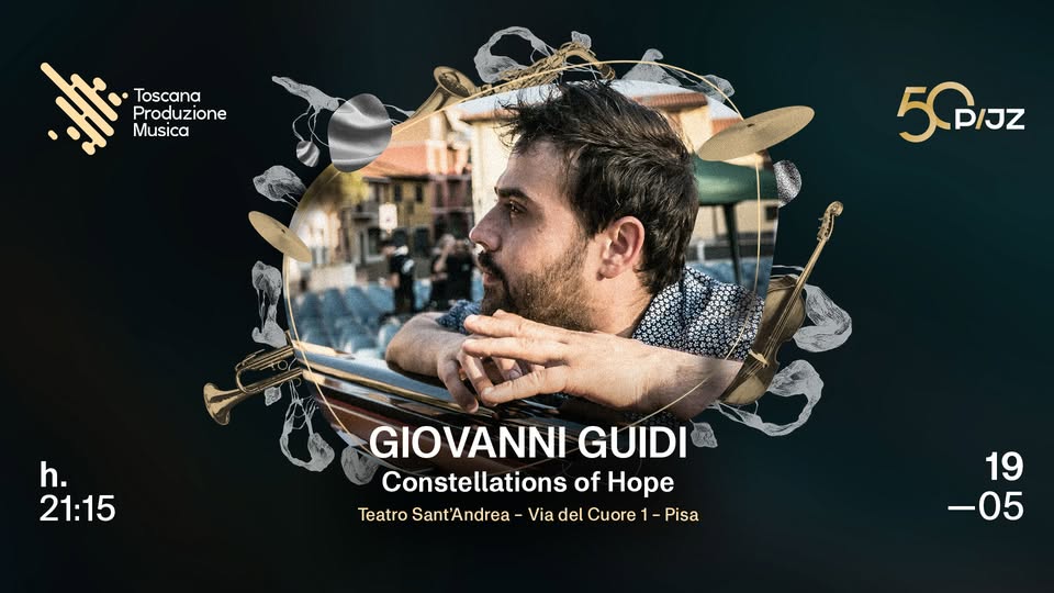 Evento GIOVANNI GUIDI – Constellations of Hope live – Teatro S. Andrea – Pisa Locandina GIOVANNI GUIDI – Constellations of Hope live – Teatro S. Andrea – Pisa - domenica 19 maggio ore 21:15 - 23:00