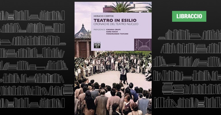 Evento Horacio Czertok presenta “Teatro in esilio. Cronache del teatro nucleo” Locandina Horacio Czertok presenta “Teatro in esilio. Cronache del teatro nucleo” - venerdì 25 settembre ore 17:30 - 19:30