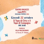 Immagine evento Il Topo di Città e il Topo di Campagna – Teatro di Villa Mazzacorati a Bologna (BO) May be a doodle of text that says 'TEATRO RAGAZZI FanTaTEaTRO FanTa TeaTRO RASSEGNA TEATRALE 2026 Giovedì 22 ottobre Il Topo di Citta e eil il Topo di Lampagna ORE 18:00 X TEATRO DI VILLA MAZZACORATI via Toscana, 19- Bologna Comune diBologna RegioneEmilia-Ranagna Regione ALTO'