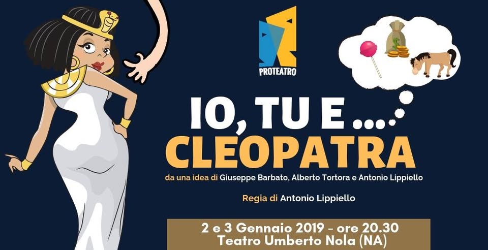 Evento Io, Tu e Cleopatra Locandina Io, Tu e Cleopatra - da mercoledì 2 gennaio - giovedì 3 gennaio 2019 ore 20:30 ore 22:30