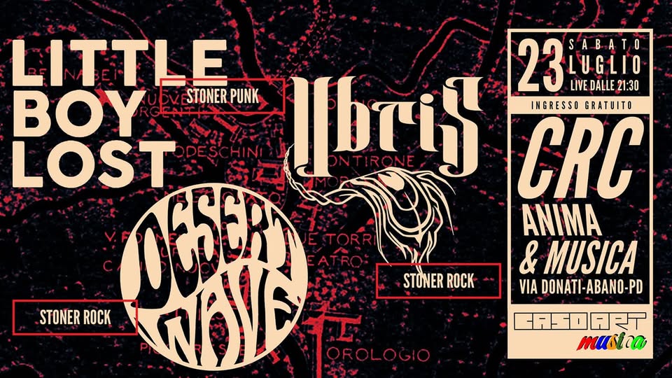 Evento Little Boy Lost Ubris Desert Wave @Crc Abano Locandina Little Boy Lost Ubris Desert Wave @Crc Abano - sabato 23 luglio ore 21:00 - 23:00
