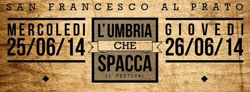 Evento L’umbria Che Spacca Festival 2014 – 25 E 26 Giugno – San Francesco Al Prato Locandina L’umbria Che Spacca Festival 2014 – 25 E 26 Giugno – San Francesco Al Prato - giovedì 26 giugno ore 18:30 - 00:00