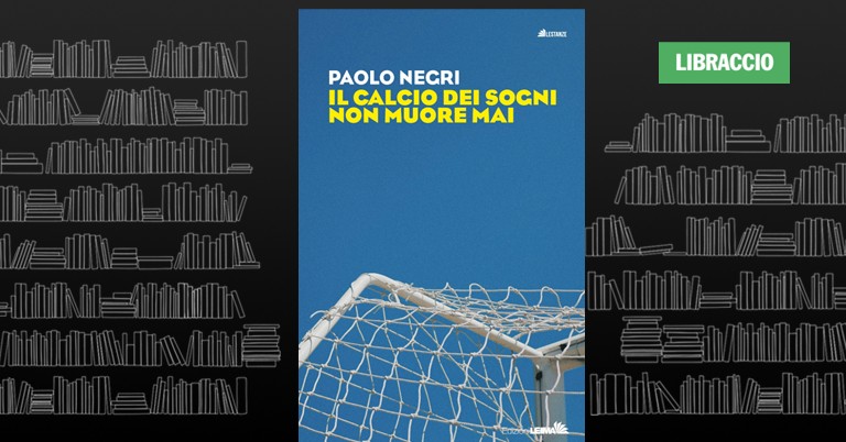 Evento Paolo Negri presenta “Il calcio dei sogni non muore mai” Locandina Paolo Negri presenta “Il calcio dei sogni non muore mai” - giovedì 24 settembre ore 18:00 - 20:00