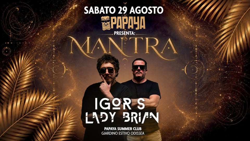 Evento Papaya Presenta Mantra Igor S & Lady Brian Locandina Papaya Presenta Mantra Igor S & Lady Brian - sabato 29 agosto ore 22:30 - 00:30