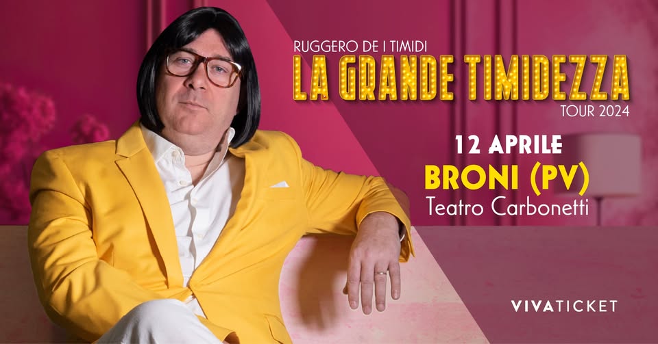 Evento Ruggero de I Timidi – BRONI (PV) – 12 aprile – Teatro Carbonetti Locandina Ruggero de I Timidi – BRONI (PV) – 12 aprile – Teatro Carbonetti - venerdì 12 aprile ore 21:00 - 23:00