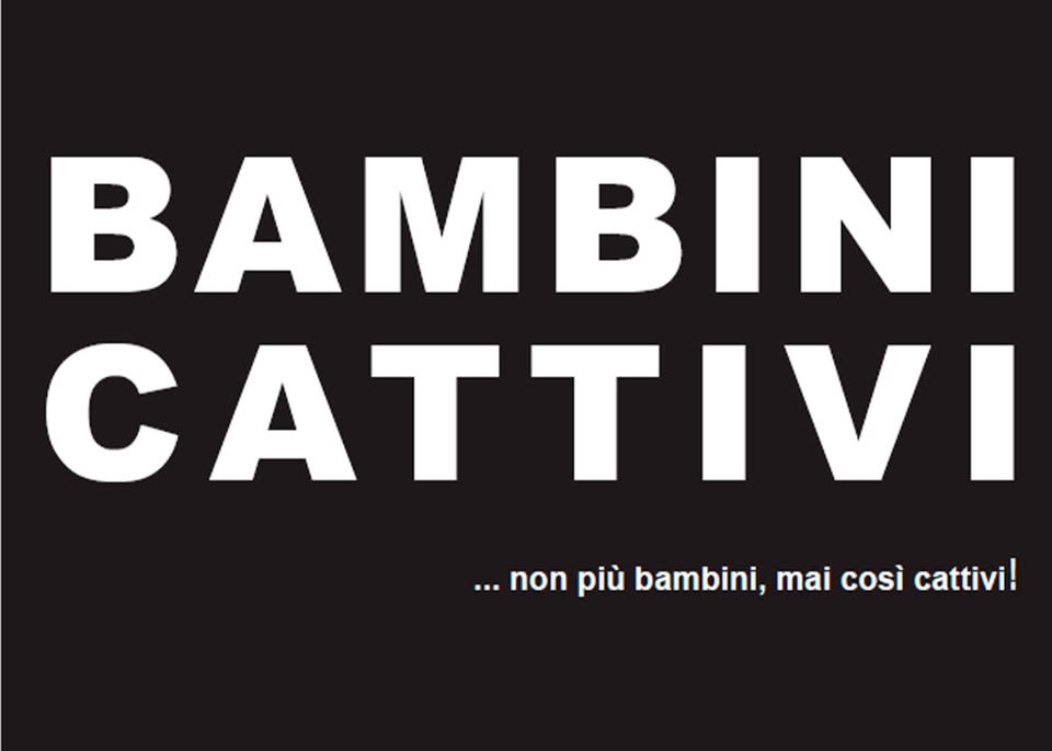Evento SAB 14.09 Cozzuolo (TV) Bambini Cattivi Locandina SAB 14.09 Cozzuolo (TV) Bambini Cattivi - sabato 14 settembre ore 21:30 - 00:30
