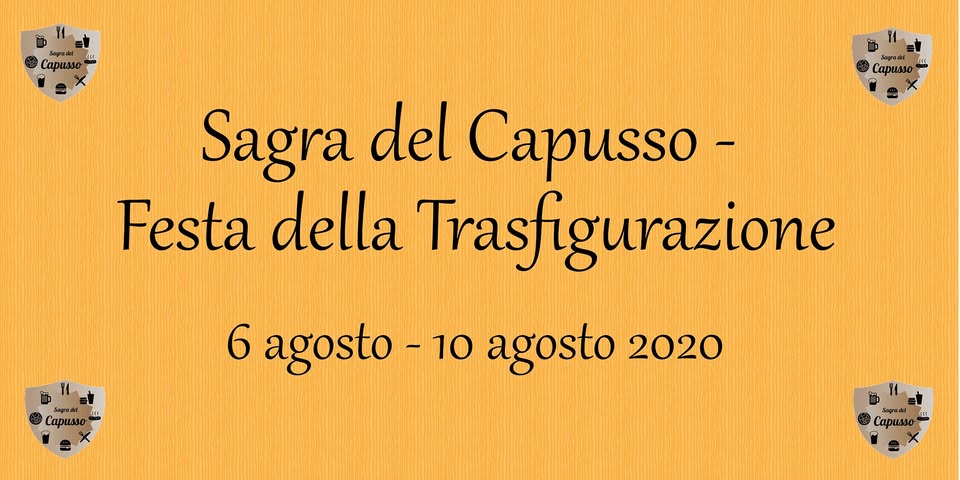 Evento Sagra del Capusso – Festa della Trasfigurazione Locandina Sagra del Capusso – Festa della Trasfigurazione - da giovedì 6 agosto - lunedì 10 agosto 2020 ore 19:30 ore 23:30