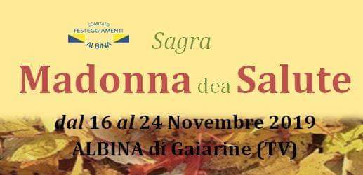 Evento Sagra Madonna dea Salute – Albina dal 16 al 24 Novembre Locandina Sagra Madonna dea Salute – Albina dal 16 al 24 Novembre - da sabato 16 novembre - domenica 24 novembre 2019 ore 20:00 ore 00:00
