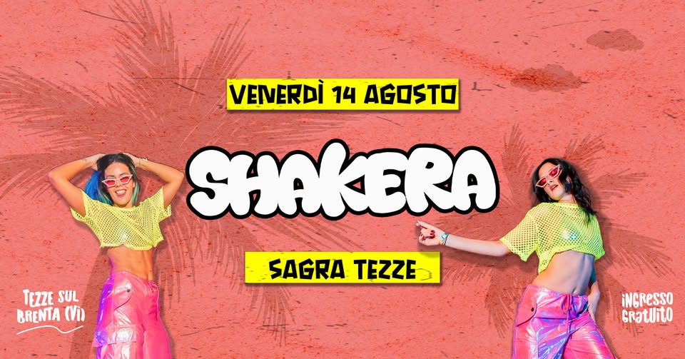 Evento Shakera – Dj Set – Tezze Sul Brenta (Vi) Locandina Shakera – Dj Set – Tezze Sul Brenta (Vi) - venerdì 14 agosto ore 21:00 - 23:00