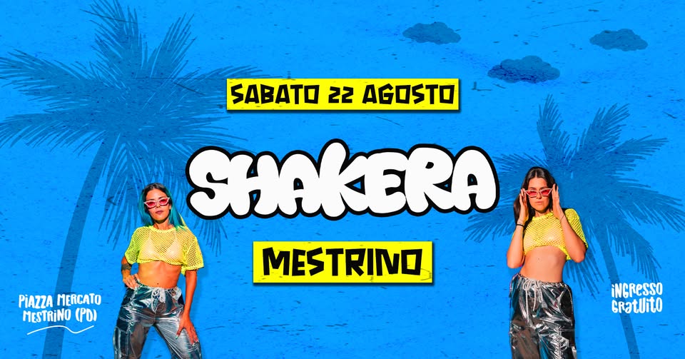 Evento Shakera – Mestrino (Pd) Locandina Shakera – Mestrino (Pd) - sabato 22 agosto ore 21:00 - 23:00