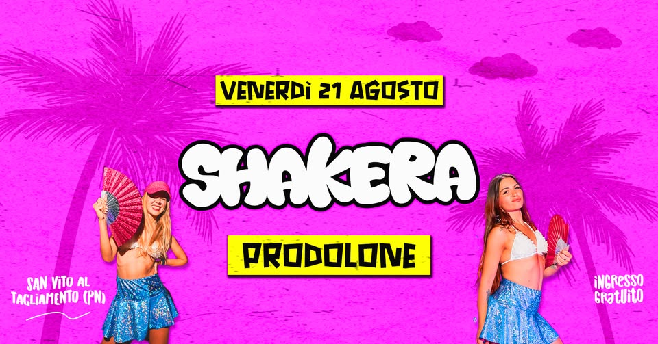 Evento Shakera – Prodolone (Pn) Locandina Shakera – Prodolone (Pn) - venerdì 21 agosto ore 21:00 - 23:00