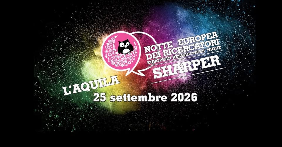 Evento SHARPER 2026 – Notte Europea delle ricercatrici e dei ricercatori a L’Aquila Locandina SHARPER 2026 – Notte Europea delle ricercatrici e dei ricercatori a L’Aquila - venerdì 25 settembre ore 09:00 - 11:00