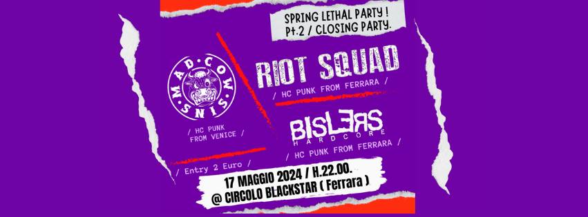 Evento Spring Lethal Party pt.2 – With… Riot Squad, Bislers, Mad Cow Sins. Locandina Spring Lethal Party pt.2 – With… Riot Squad, Bislers, Mad Cow Sins. - venerdì 17 maggio ore 21:45 - 00:30