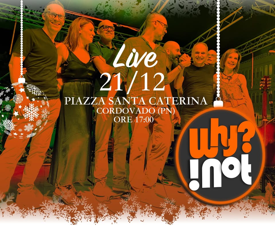 Evento WHY NOT live piazza Santa Caterina Cordovado Locandina WHY NOT live piazza Santa Caterina Cordovado - sabato 21 dicembre ore 17:00 - 20:00