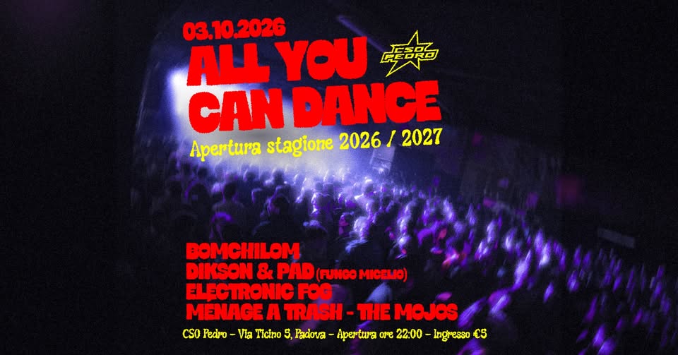 Evento 03.10 – ALL YOU CAN DANCE – Apertura stagione 26/27 – CSO Pedro, Padova Locandina 03.10 – ALL YOU CAN DANCE – Apertura stagione 26/27 – CSO Pedro, Padova - sabato 3 ottobre ore 22:00 - 00:00