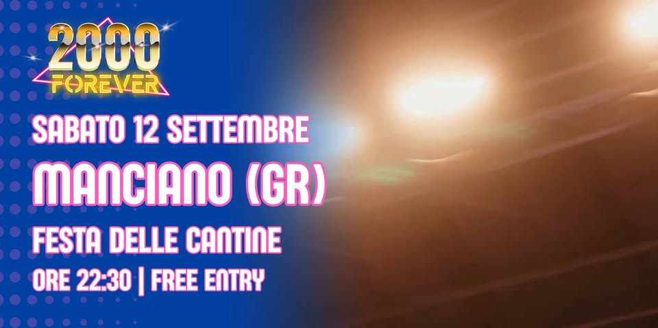 Evento 2000 Forever R Manciano (Gr) – Festa Delle Cantine Locandina 2000 Forever R Manciano (Gr) – Festa Delle Cantine - sabato 12 settembre ore 22:30 - 00:30