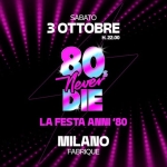 Immagine evento 80s Never Die La Festa anni ’80 Milano – Fabrique a Milano (MI) May be a graphic of text that says 'SABATO 3OE 3 H. 22.00 80 Never DIE LA FESTA ΑΝΠΗ '80 MILANO FABRIQUE EABRIQUEPOPCORID GARO FABRIQUE pOPCORI'