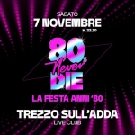 Immagine evento 80s Never Die La Festa anni ’80 Trezzo sull’Adda – Live Club a Trezzo sull’Adda (MI) 80s Never Die La Festa anni '80 Trezzo sull'Adda - Live Club a Trezzo sull'Adda (MI) il 7 novembre 2026