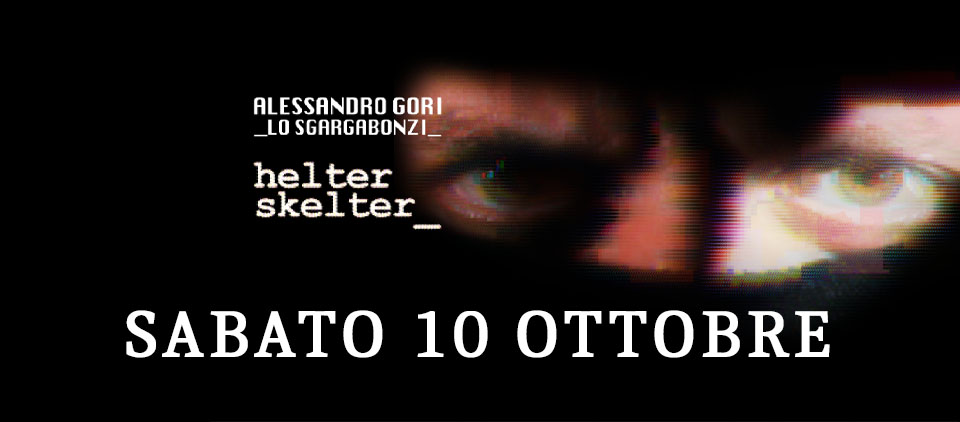 Evento Alessandro Gori Lo Sgargabonzi in HELTER SKELTER Locandina Alessandro Gori Lo Sgargabonzi in HELTER SKELTER - sabato 10 ottobre ore 19:00 - 21:00