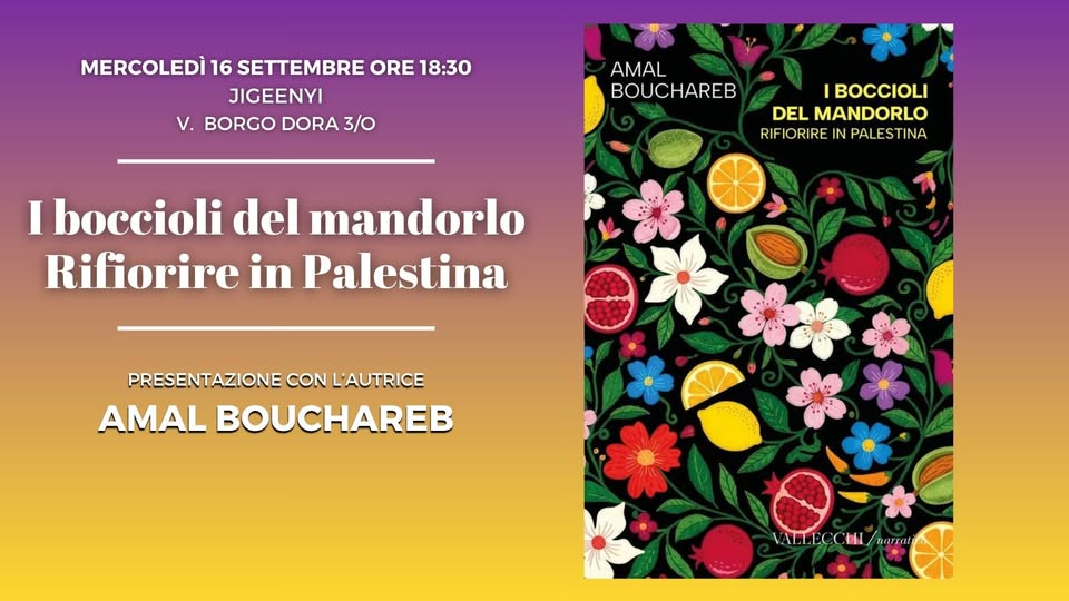 Evento AMAL BOUCHAREB presenta I boccioli del mandorlo. RIfiorire in Palestina al JIGEENYI Locandina AMAL BOUCHAREB presenta I boccioli del mandorlo. RIfiorire in Palestina al JIGEENYI - mercoledì 16 settembre ore 18:30 - 20:30