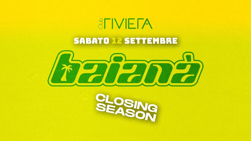 Evento Baianà – Closing Season @Riviera Club Locandina Baianà – Closing Season @Riviera Club - sabato 12 settembre ore 23:00 - 01:00