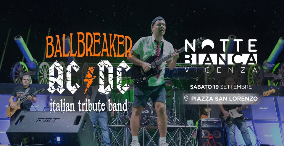 Evento BALLBREAKER tribute band AC – DC – Notte Bianca Vicenza Locandina BALLBREAKER tribute band AC – DC – Notte Bianca Vicenza - sabato 19 settembre ore 22:30 - 00:30