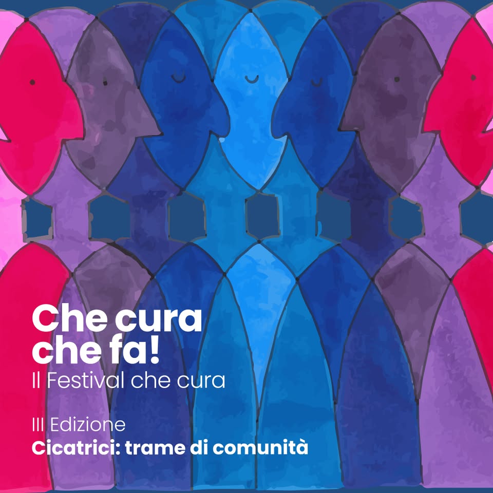 Evento Che Cura Che Fa! Il Festival Che Cura – III Edizione 2026 – Cicatrici trame di comunità Locandina Che Cura Che Fa! Il Festival Che Cura – III Edizione 2026 – Cicatrici trame di comunità - giovedì 15 ottobre ore 08:30 - 17:00