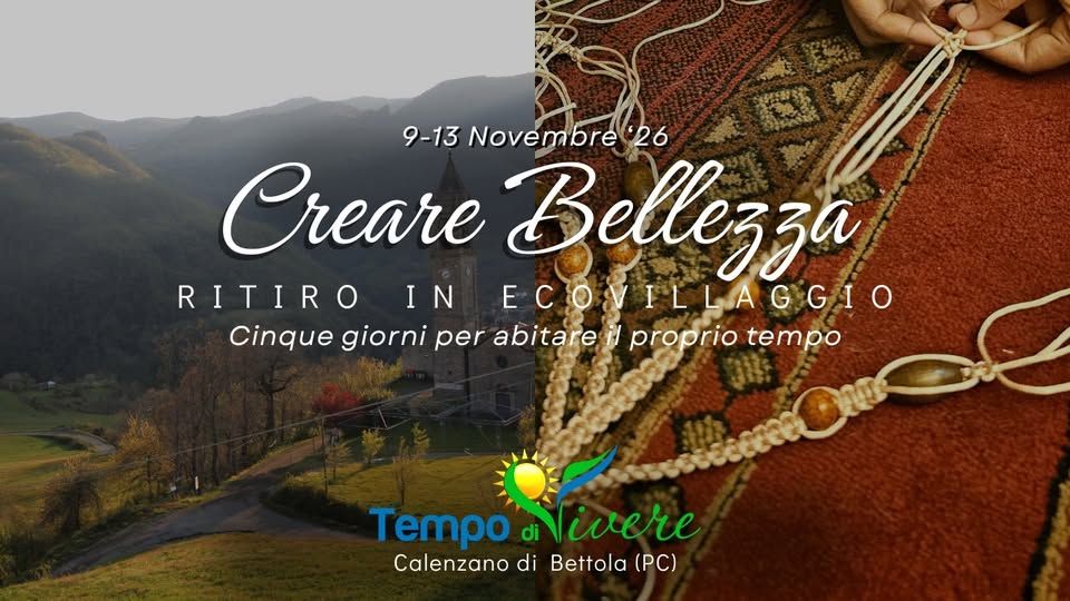 Evento Creare Bellezza – Ritiro di novembre in ecovillaggio Locandina Creare Bellezza – Ritiro di novembre in ecovillaggio - da lunedì 9 novembre - venerdì 13 novembre 2026 ore 10:30 ore 14:00