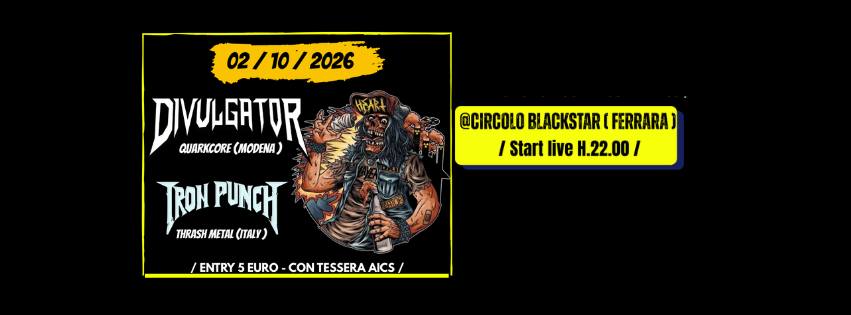 Evento Divulgator Iron Punch – Live @Circolo Blackstar Locandina Divulgator Iron Punch – Live @Circolo Blackstar - venerdì 2 ottobre ore 21:45 - 23:45