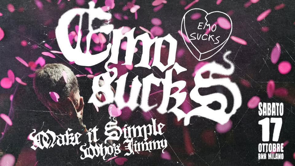 Evento emo sucks OPENING PARTY Make It Simple Who’s Jimmy Locandina emo sucks OPENING PARTY Make It Simple Who’s Jimmy - sabato 17 ottobre ore 21:30 - 23:30