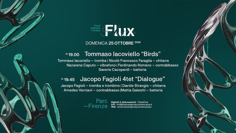 Evento FLUX 2026 – Tommaso Iacoviello “Birds” e Jacopo Fagioli 4tet “Dialogue” live – Parc (Firenze) Locandina FLUX 2026 – Tommaso Iacoviello “Birds” e Jacopo Fagioli 4tet “Dialogue” live – Parc (Firenze) - domenica 25 ottobre ore 19:00 - 21:00