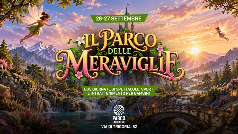 Evento Il Parco Delle Meraviglie Parco Laurentino Locandina Il Parco Delle Meraviglie Parco Laurentino - da sabato 26 settembre - domenica 27 settembre 2026 ore 10:30 ore 22:00