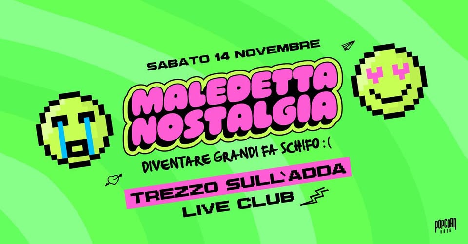 Evento Maledetta Nostalgia ツ Trezzo sull’Adda – Live Club Locandina Maledetta Nostalgia ツ Trezzo sull’Adda – Live Club - sabato 14 novembre ore 23:00 - 01:00