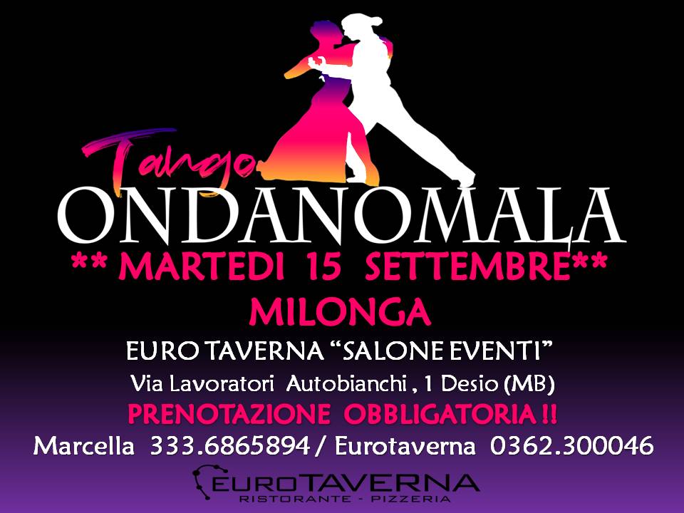 Evento *Martedi 15 Settembre Milonga Ondanomala Cena E Ballo**Salone Climatizzato* Eurotaverna Locandina *Martedi 15 Settembre Milonga Ondanomala Cena E Ballo**Salone Climatizzato* Eurotaverna - martedì 15 settembre ore 20:30 - 01:00