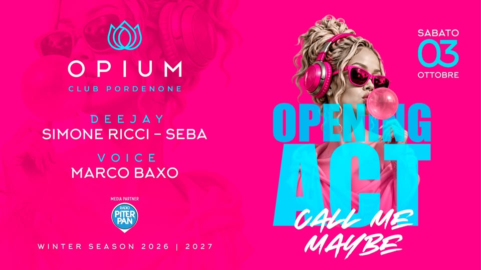 Evento Opening Act – Call Me Maybe Opium Club Pordenone Locandina Opening Act – Call Me Maybe Opium Club Pordenone - sabato 3 ottobre ore 23:00 - 04:00