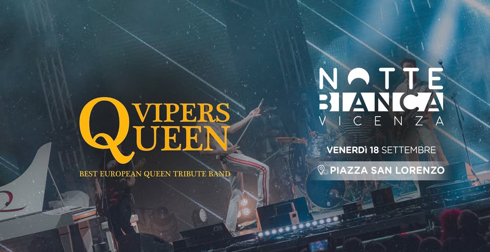 Evento Vipers – Queen Tribute – Notte Bianca Di Vicenza Locandina Vipers – Queen Tribute – Notte Bianca Di Vicenza - venerdì 18 settembre ore 22:30 - 00:30